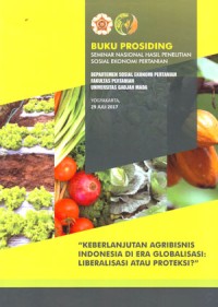 Prosiding Seminar Nasional Hasil Pertanian Sosial Ekonomi Pertanian Departemen Sosial Ekonomi Pertanian Fakultas Pertanian Universitas Gadjah Mada 29 Juli 2017 (Keberlanjutan Agribisnis Indonesia di Era Globalisasi: Liberalisasi atau Proteksi)