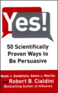 Yes ! 50 Scientifically Proven Ways to be Persuasive
