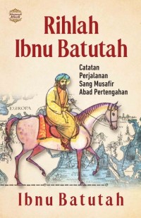 Image of Rihlah Ibnu Batutah : Catatan Perjalanan Sang Musafir Abad Pertengahan