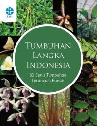 Tumbuhan Langka Indonesia: 50 Jenis Tumbuhan Terancam Punah