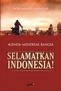 Agenda Mendesak Bangsa : Selamatkan Indonesia