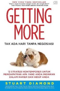 Getting More : Tak Ada Hari Tanpa Negosiasi (12 Strategi Kontemporer untuk Mendapatkan Apa yang Anda Inginkan dalam Karier dan Hidup Anda)