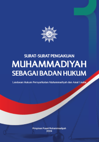 Surat Surat Pengakuan Muhammadiyah Sebagai Badan Hukum: Landasan Hukum Persyarikatan Muhammadiyah dan Amal Usahanya