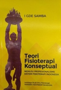 Teori Fisioterapi Konseptual : Menuju Profesionalisme Sistem Fisioterapi Indonesia